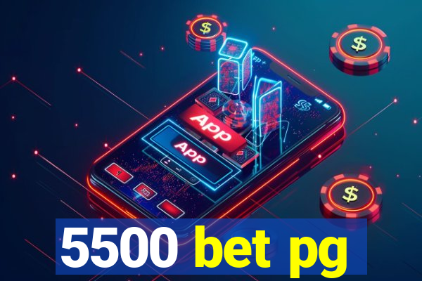 5500 bet pg